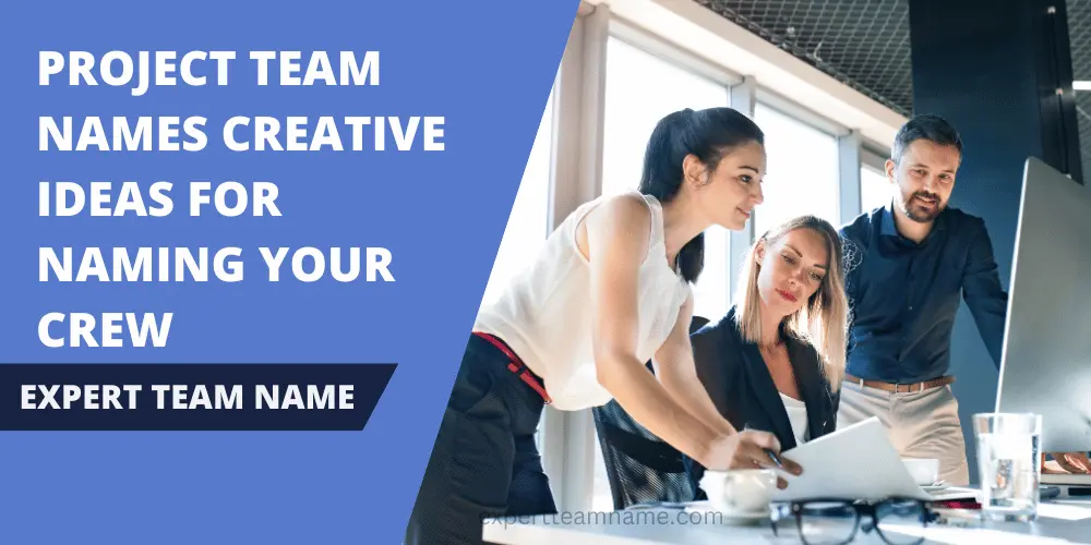 300+ Catchy Project Team Names: Best, Creative & Cool Ideas