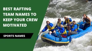 Best Rafting Team Names